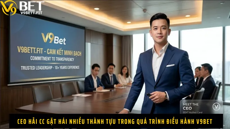 CEO Hải CC gặt hái nhiều thành tựu trong quá trình điều hành V9Bet