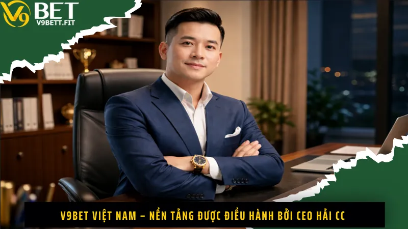 V9Bet Việt Nam – Nền tảng được điều hành bởi CEO Hải CC