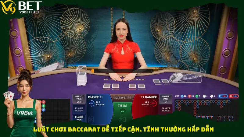 Luật chơi Baccarat dễ tiếp cận, tính thưởng hấp dẫn