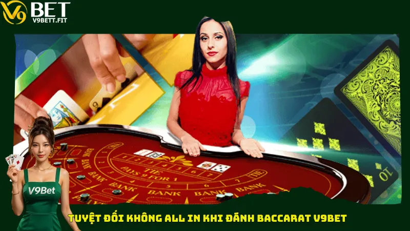 Tuyệt đối không all in khi đánh Baccarat V9bet