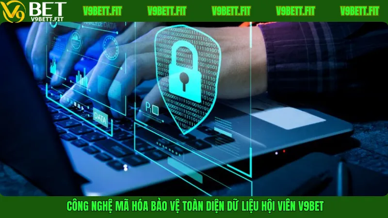 Công nghệ mã hóa bảo vệ toàn diện dữ liệu hội viên V9Bet