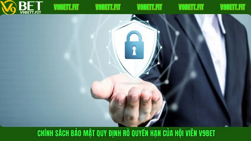 Chính sách bảo mật quy định rõ quyền hạn của hội viên V9Bet
