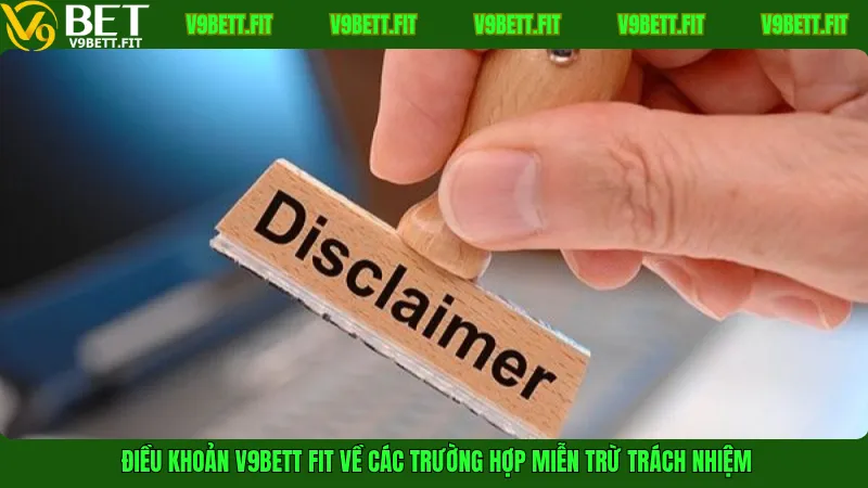 Điều khoản V9bett fit về các trường hợp miễn trừ trách nhiệm