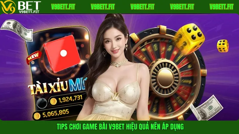 Tips chơi game bài V9bet hiệu quả nên áp dụng