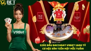 Giải Đấu Baccarat V9bet 1600 Tỷ - Cơ Hội Săn Tiền Mặt Mỗi Tuần!