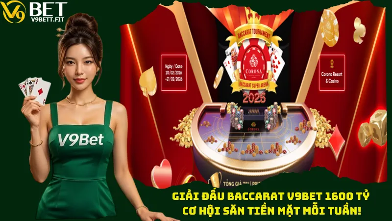 Giải Đấu Baccarat V9bet 1600 Tỷ - Cơ Hội Săn Tiền Mặt Mỗi Tuần!
