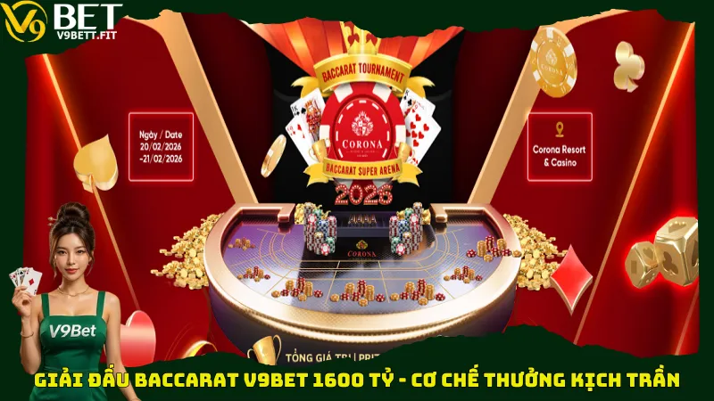 Giải đấu Baccarat V9bet 1600 tỷ - Cơ chế thưởng kịch trần