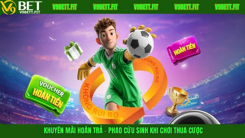 Khuyến mãi hoàn trả - Phao cứu sinh khi chơi thua cược