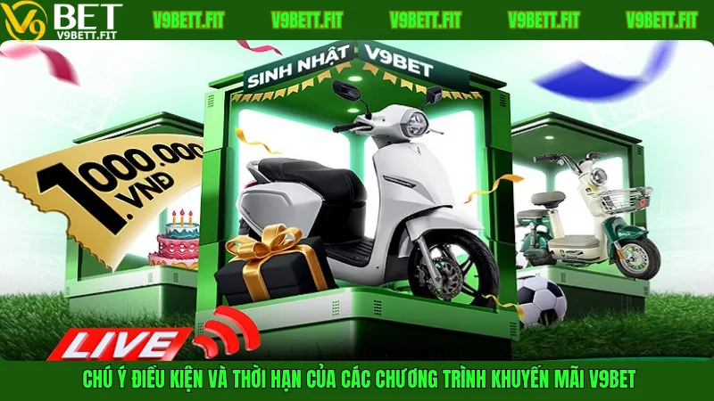 Chú ý điều kiện và thời hạn của các chương trình khuyến mãi V9Bet