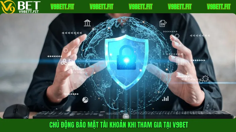 Chủ động bảo mật tài khoản khi tham gia tại V9Bet