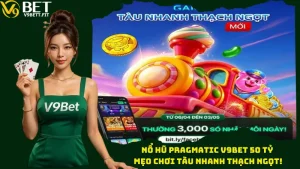 Nổ Hũ Pragmatic V9bet 50 Tỷ - Mẹo Chơi Tàu Nhanh Thạch Ngọt!
