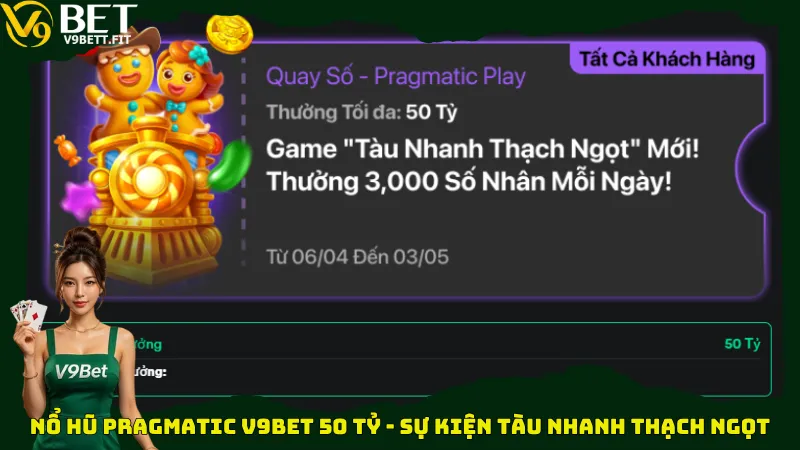 Nổ hũ Pragmatic V9bet 50 tỷ - Sự kiện Tàu Nhanh Thạch Ngọt