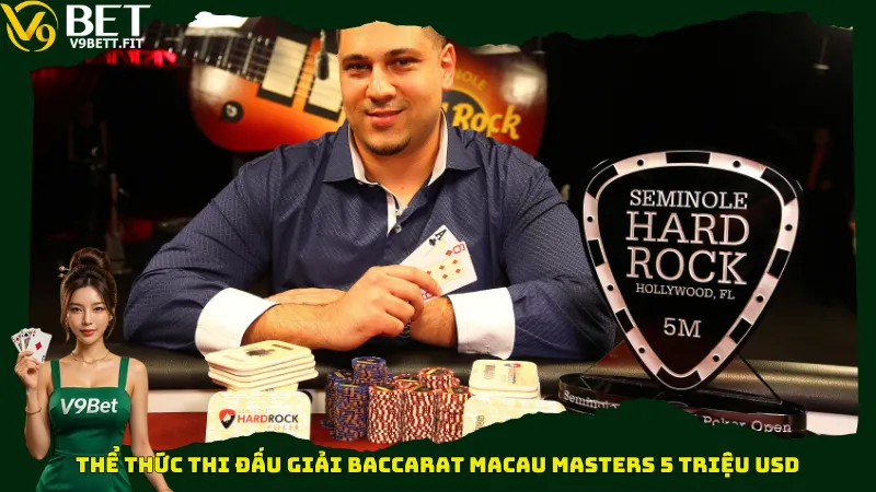 Thể thức thi đấu giải Baccarat Macau Masters 5 triệu USD