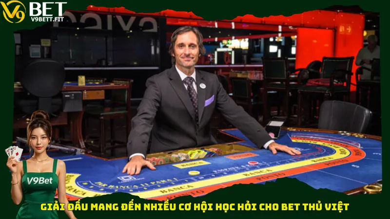Giải đấu mang đến nhiều cơ hội học hỏi cho bet thủ Việt