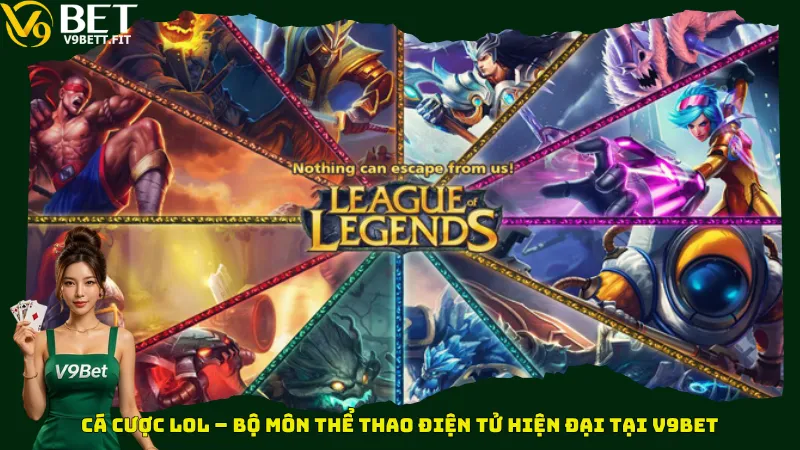 Cá cược LOL – Bộ môn thể thao điện tử hiện đại tại V9Bet