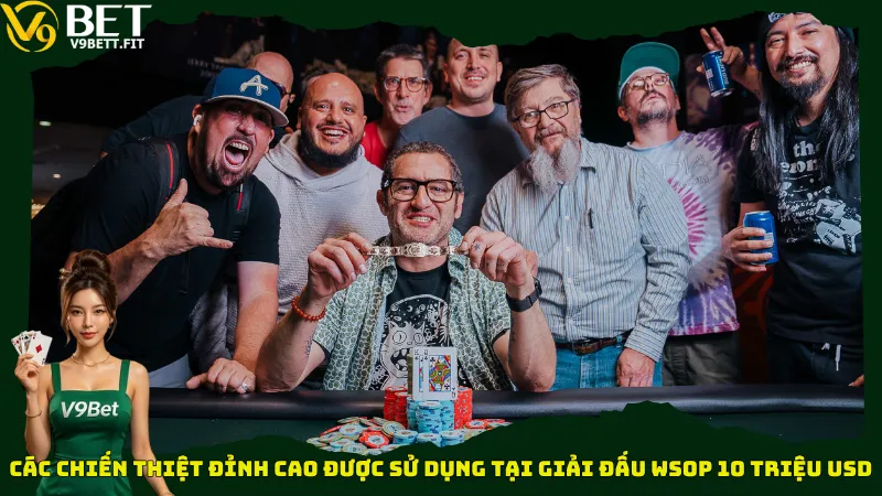 Các chiến thiệt đỉnh cao được sử dụng tại giải đấu WSOP 10 triệu USD