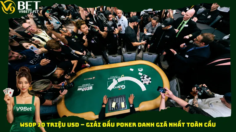 WSOP 10 triệu USD – Giải đấu Poker danh giá nhất toàn cầu