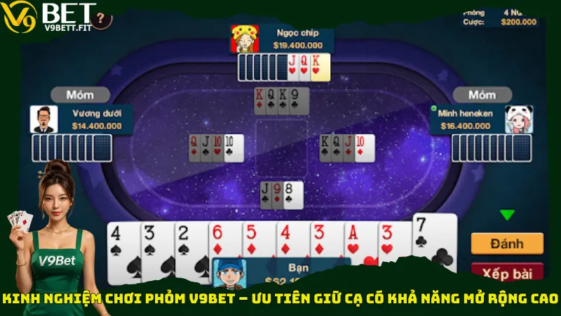 Kinh nghiệm chơi Phỏm V9bet – Ưu tiên giữ cạ có khả năng mở rộng cao