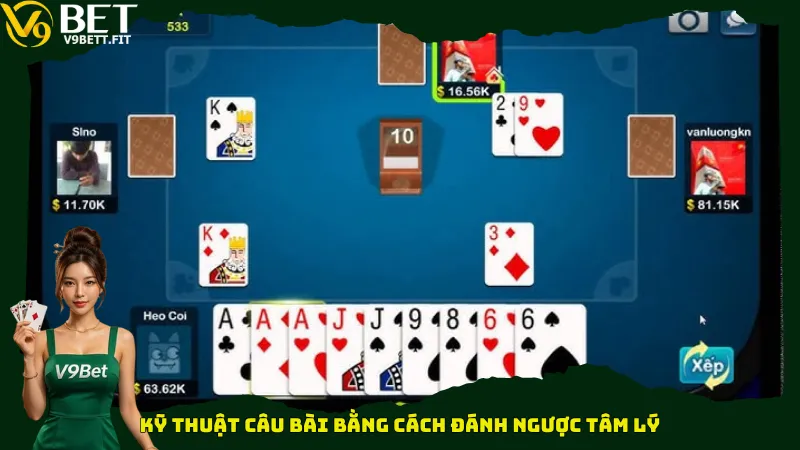 Kỹ thuật câu bài bằng cách đánh ngược tâm lý