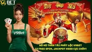 Nổ Hũ Thần Tài Phát Lộc V9bet – 12 Free Spin, Jackpot X500 Cực Cháy!