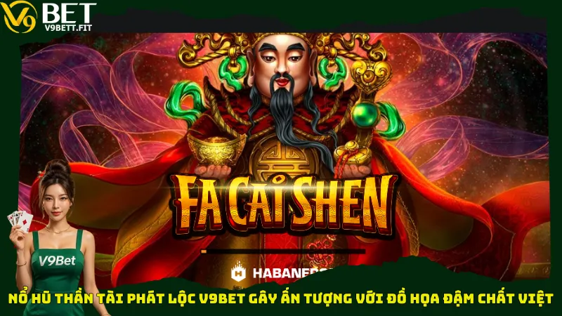 Nổ hũ Thần Tài Phát Lộc V9bet gây ấn tượng với đồ họa đậm chất Việt