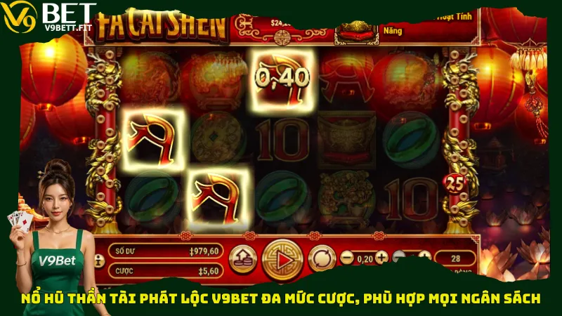 Nổ hũ Thần Tài Phát Lộc V9bet đa mức cược, phù hợp mọi ngân sách