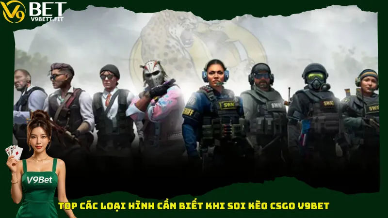 Top các loại hình cần biết khi soi kèo CSGO V9bet