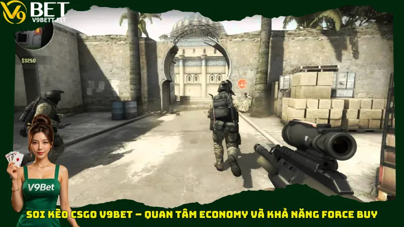 Soi kèo CSGO V9bet – Quan tâm Economy và khả năng Force Buy