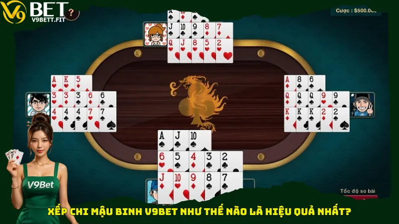 Xếp chi Mậu binh V9bet như thế nào là hiệu quả nhất?