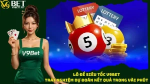 Lô Đề Siêu Tốc V9bet – Trải Nghiệm Dự Đoán Kết Quả Trong Vài Phút
