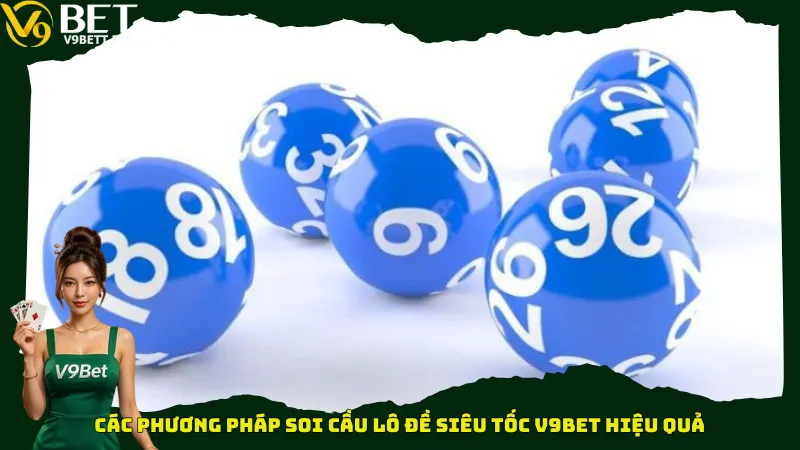 Các phương pháp soi cầu lô đề siêu tốc V9bet hiệu quả