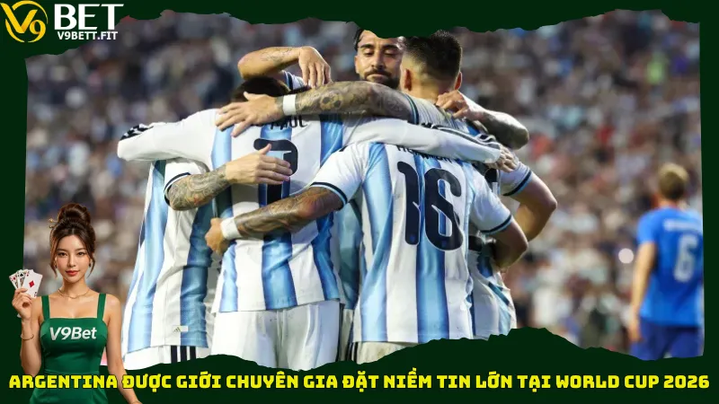 Argentina được giới chuyên gia đặt niềm tin lớn tại World Cup 2026