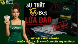 Sự Thật V9bet Lừa Đảo - Tin Đồn Thất Thiệt Hay Góc Khuất Thị Trường?