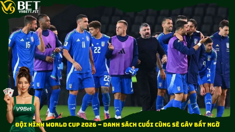 Đội hình World Cup 2026 – Danh sách cuối cùng sẽ gây bất ngờ